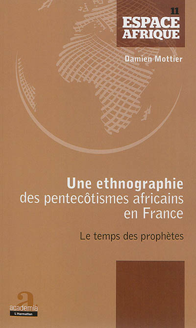 Une ethnographie des pentecôtismes africains en France : le temps des prophètes