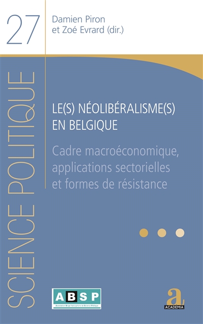 Le(s) néolibéralisme(s) en Belgique : cadre macroéconomique, applications sectorielles et formes de résistance : Damien Piron et Zoé Evrard (dir.)