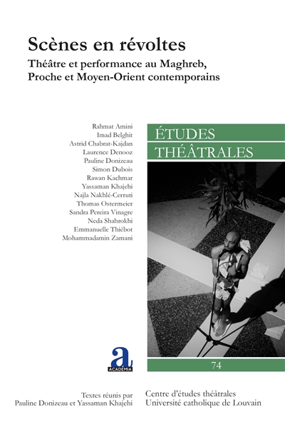 Etudes théâtrales. . 74 , Scènes en révoltes : théâtre et performance au Maghreb, Proche et Moyen-Orient contemporains