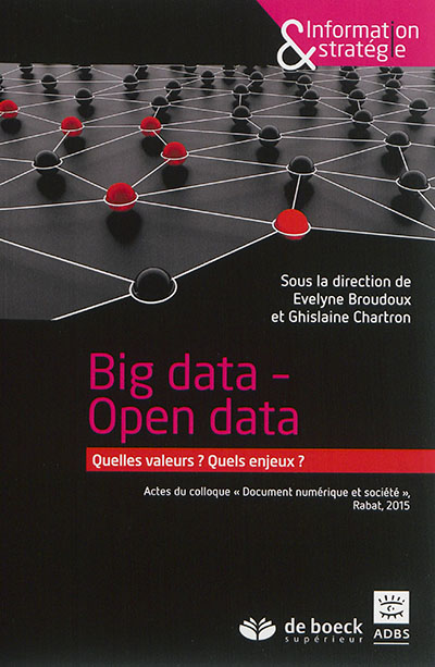 Big data, open data : quelles valeurs ? Quels enjeux ? : actes du colloque "Document numérique et société", Rabat, 2015