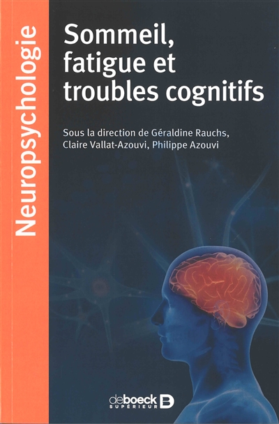 Sommeil, fatigue et troubles cognitifs : sous la direction de Géraldine Rauchs, Philippe Azouvi, Claire Vallat-Azouvi