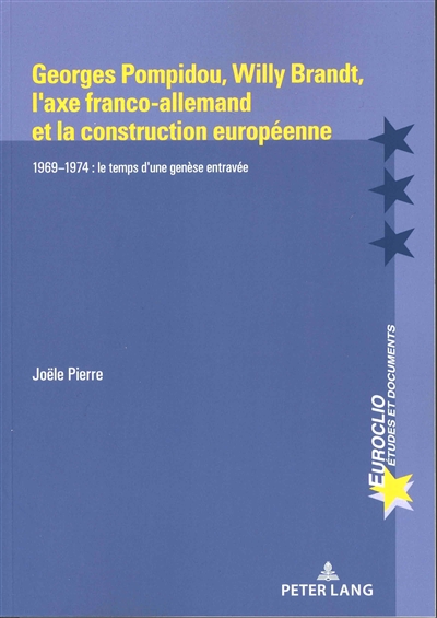 Georges Pompidou, Willy Brandt, l'axe franco-allemand et la construction européenne : 1969-1974, le temps d'une génèse entravée