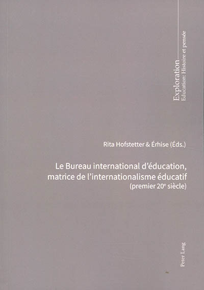 Le Bureau international d'éducation, matrice de l'internationalisme éducatif (premier 20e siècle) : pour une charte des aspirations mondiales en matière éducative
