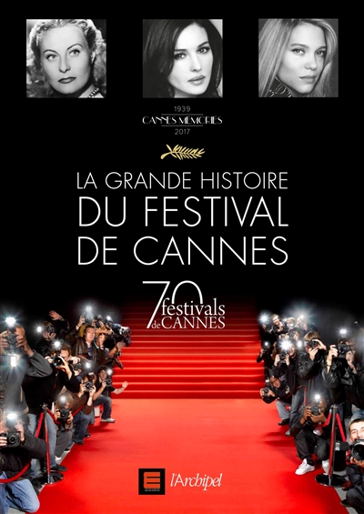 La grande histoire du Festival de Cannes : 70 festivals de Cannes