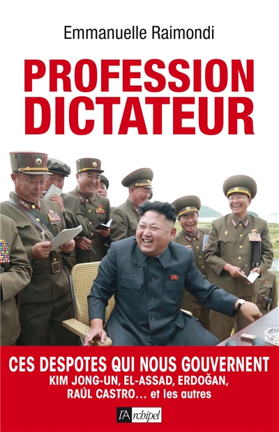 Profession dictateur : ces despotes qui nous gouvernent