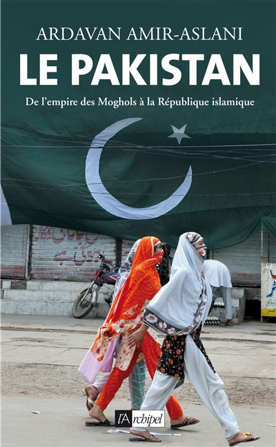 Le Pakistan : de l'empire des Moghols à la République islamique