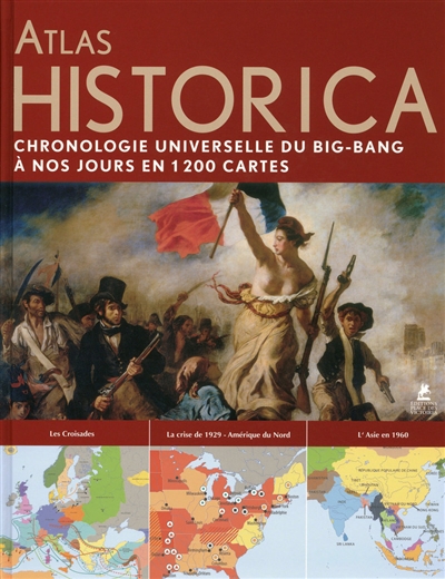 Atlas historica : la chronologie universelle, du big bang à nos jours, en 2.000 cartes