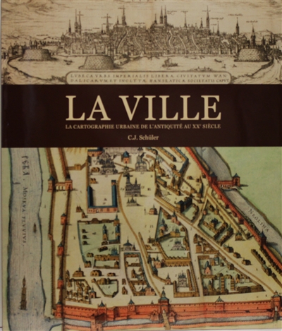 La ville : la cartographie urbaine de l'Antiquité au XXe siècle