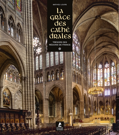 La grâce des cathédrales. [Volume 1] : tresors des régions de France