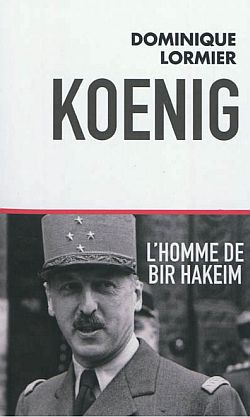 Koenig : l'homme de Bir Hakeim