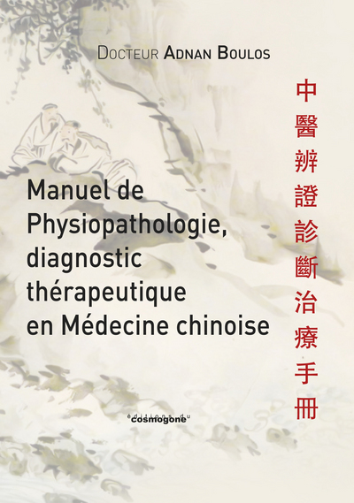 Manuel de physiopathologie, diagnostic et thérapeutique en médecine chinoise
