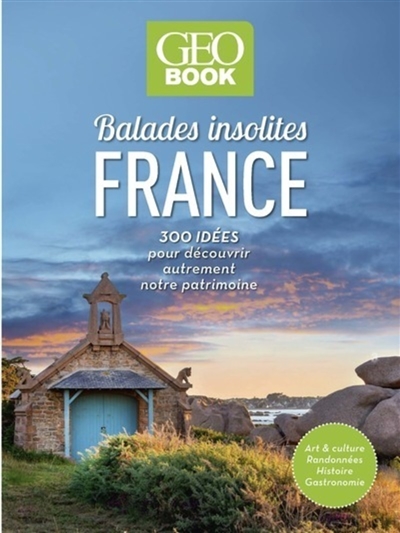 Balades insolites France : 300 idées pour découvrir autrement notre patrimoine ;