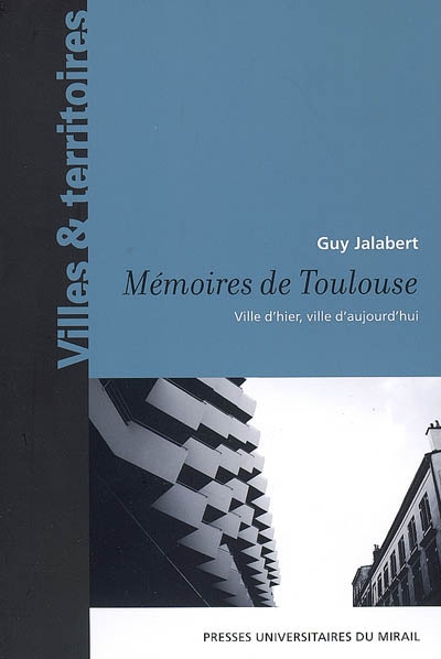 Mémoires de Toulouse : ville d'hier, ville d'aujourd'hui (1938-2008)