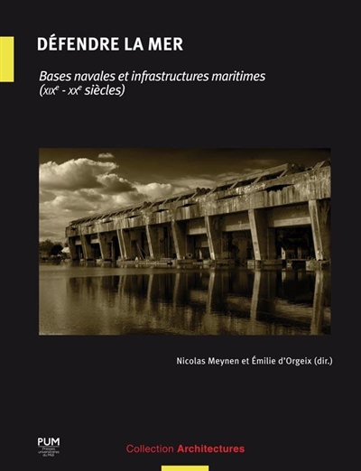 Défendre la mer : bases navales et infrastructures maritimes, XIXe-XXe siècles