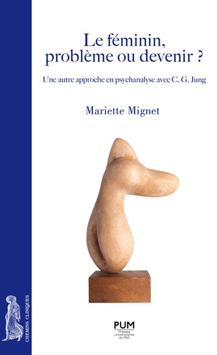 Le féminin, problème ou devenir ? : une autre approche en psychanalyse avec C. G. Jung