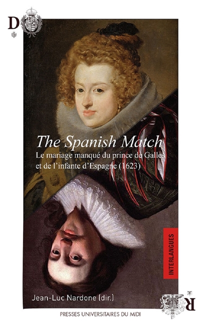 The Spanish match : le mariage manqué du prince de Galles et de l'infante d'Espagne, 1623