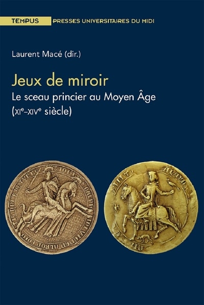Jeux de miroir : le sceau princier au Moyen Âge, XIe-XIVe siècle