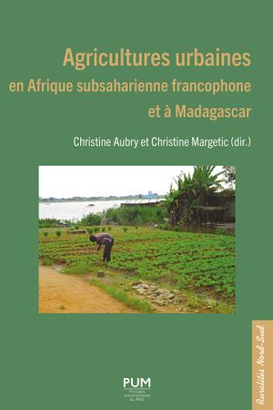 Agricultures urbaines en Afrique subsaharienne francophone et à Madagascar
