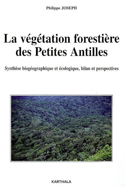 La végétation forestière des Petites Antilles : synthèse biogéographique et écologique, bilan et perspectives