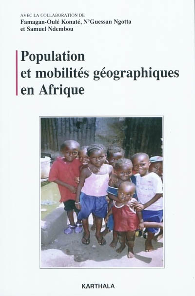 Population et mobilités géographiques en Afrique ; vec la collaboration de Famagan-Oulé Konaté, N'Guessan Ngotta et Samuel Ndembou
