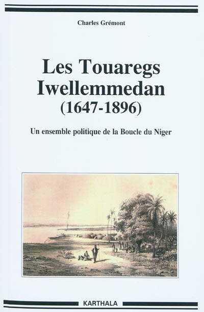 Les Touaregs Iwellemmedan (1647-1896) : un ensemble politique de la Boucle du Niger