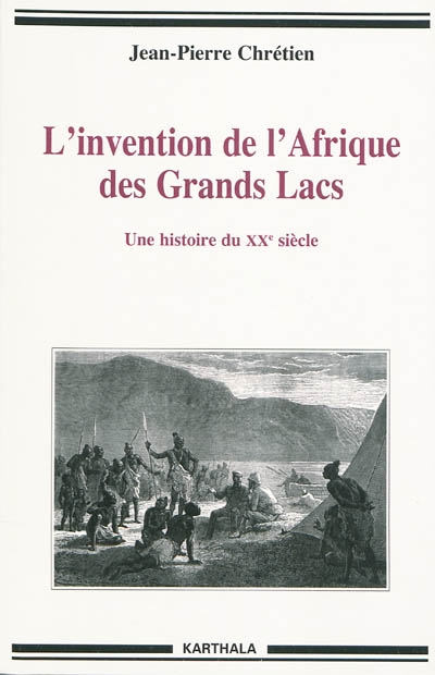 L'invention de l'Afrique des Grands lacs : une histoire du XXe siècle