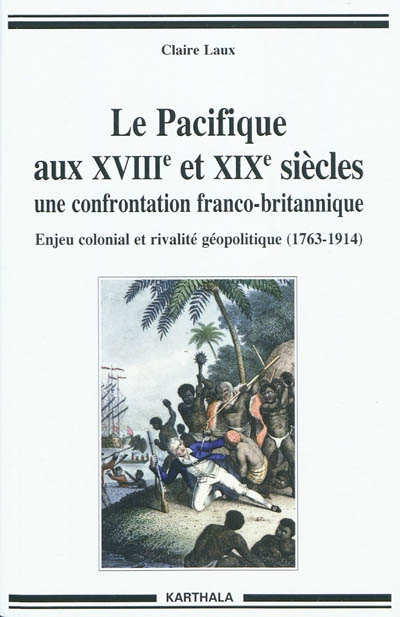 Le Pacifique aux XVIIIe et XIXe siècles, une confrontation franco-britannique : enjeux économiques, politiques et culturels, 1763-1914