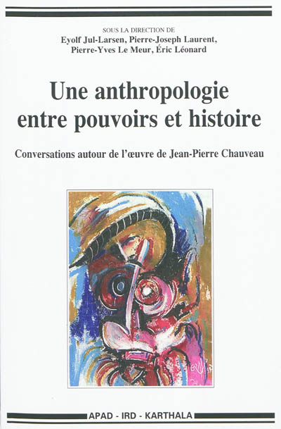 Une anthropologie entre pouvoirs et histoire : conversations autour de l'oeuvre de Jean-Pierre Chauveau