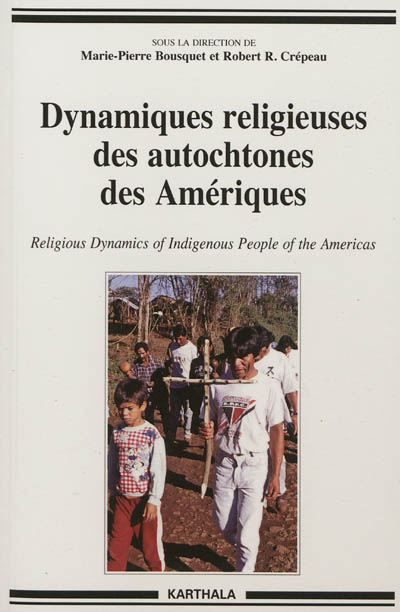 Dynamiques religieuses des autochtones des Amériques = Religious dynamics of Indigenous people of the Americas