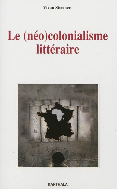 Le néocolonialisme littéraire : quatre romans africains face à l'institution littéraire parisienne, 1950-1970
