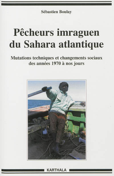 Pêcheurs imraguen du Sahara atlantique : mutations techniques et changements sociaux des années 1970 à nos jours