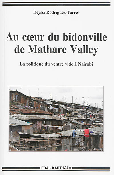 Au coeur du bidonville de Mathare Valley : la politique du ventre vide à Nairobi, Kenya