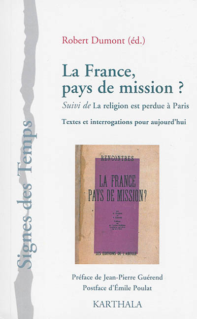 La France, pays de mission ?. Suivi de La religion est perdue à Paris : textes et interrogations pour aujourd'hui