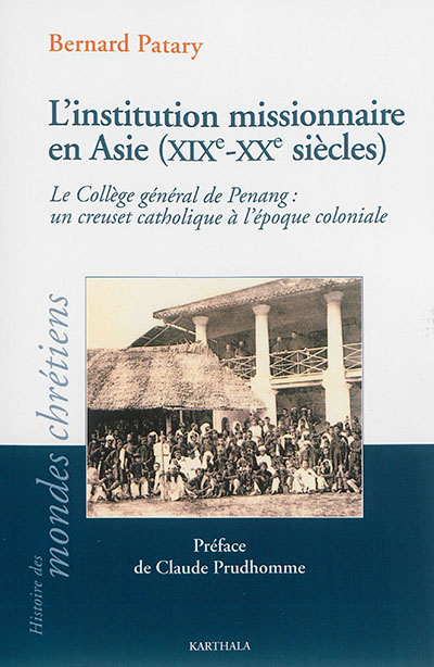 L'institution missionnaire en Asie, XIXe-XXe siècles : le Collège général de Penang, un creuset catholique à l'époque coloniale