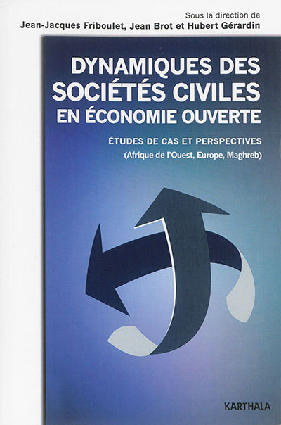 Dynamiques des sociétés civiles en économie ouverte : études de cas et perspectives, Afrique de l'Ouest, Europe, Maghreb