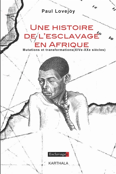 Une histoire de l'esclavage en Afrique : mutations et transformations, XIVe-XXe siècle