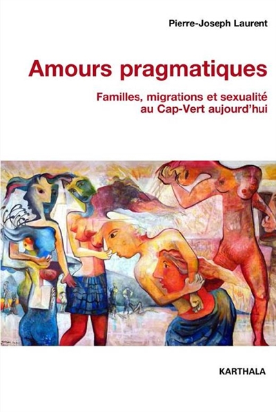 Amours pragmatiques : familles, migrations et sexualité au Cap-Vert aujourd'hui