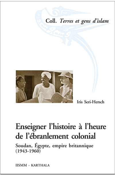 Enseigner l'histoire à l'heure de l'ébranlement colonial : Soudan, Égypte, empire britannique, 1943-1960
