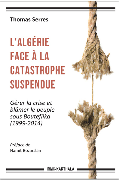 L'Algérie face à la catastrophe suspendue : Gérer la crise et blâmer le peuple sous Bouteflika (1999-2014)