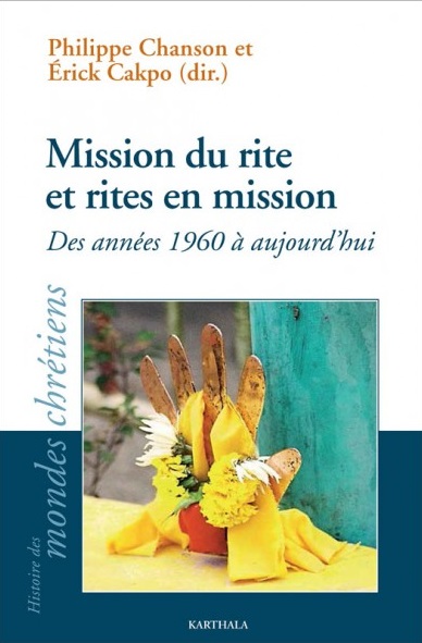 Mission du rite et rites en mission : des années 1960 à aujourd'hui : [actes du 39e colloque du CRÉDIC, Goersdorf, Château du Liebfrauenberg, 26-30 août 2018]