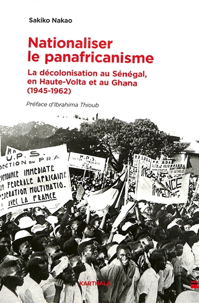 Nationaliser le panafricanisme : la décolonisation au Sénégal, en Haute-Volta et au Ghana, 1945-1962