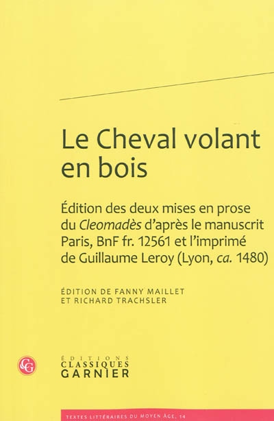 Le cheval volant en bois : édition des deux mises en prose du "Cleomadès" d'après le manuscrit Paris, BnF fr. 12561 et l'imprimé de Guillaume Leroy, Lyon, ca. 1480