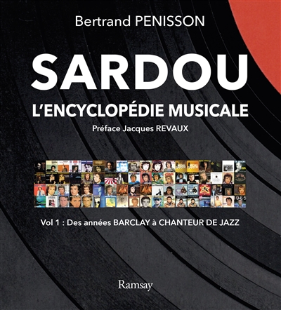 Sardou : l'encyclopédie musicale. Vol. 1 , Des années Barclay à Chanteur de jazz