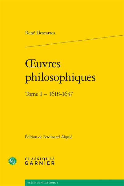 Oeuvres philosophiques. Tome I , 1618-1637