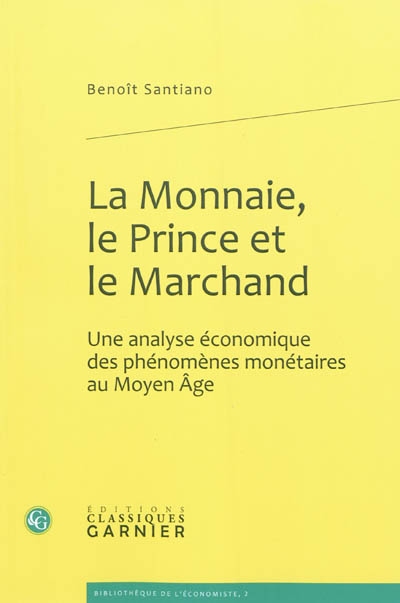 La monnaie, le prince et le marchand : une analyse économique des phénomènes monétaires au Moyen âge