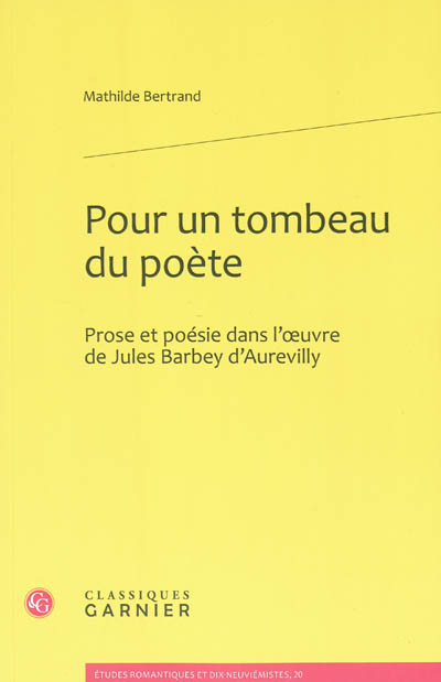 Pour un tombeau du poète : prose et poésie dans l'oeuvre de Jules Barbey d'Aurevilly
