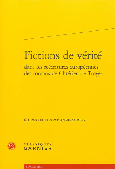 Fictions de vérité dans les réécritures européennes des romans de Chrétien de Troyes