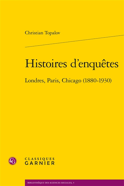 Histoires d'enquêtes : Londres, Paris, Chicago, 1880-1930