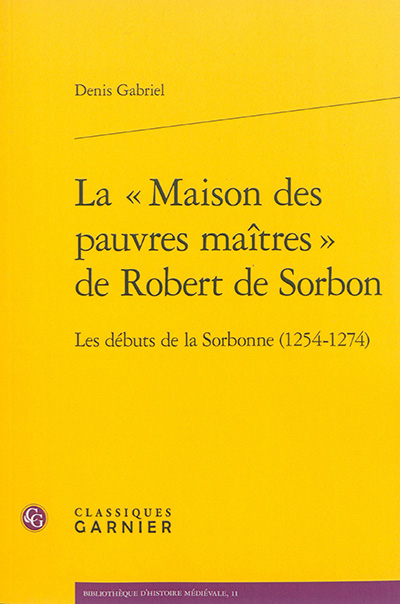 La maison des pauvres maîtres de Robert de Sorbon : les débuts de la Sorbonne (1254-1274)
