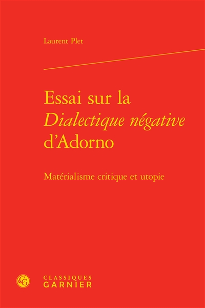 Essai sur la "Dialectique négative" d'Adorno : matérialisme critique et utopie